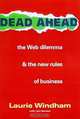 Dead Ahead: The Web Dilemma and the New Rules of Business, Laurie Windham, Jon Samsel 