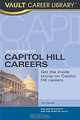 Vault Guide to Capitol Hill Careers: An Inside Look Inside the Beltway, William McCarthy 