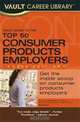 Vault Guide to the Top 50 Consumer Products Employers, 2009 Edition: 4th Edition, Michaela R. Drapes 
