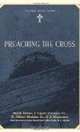 Preaching the Cross, Mark Dever, J. Ligon Duncan, R. Albert Mohler, C. J. Mahaney 