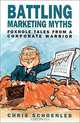 Battling Marketing Myths: Foxhole Tales from a Corporate Warrior, Chris Schoenleb 