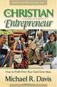 The Christian Entrepreneur: How to Profit from Your God-Given Ideas, Michael R. Davis 