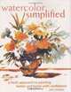 Watercolor Simplified: A Fresh Approach to Painting Better and Faster With Confidence, Pat Weaver 