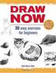 Draw Now!: 30 Exercises for Beginners, Ruth Glenn Little 