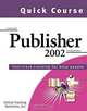 Quick Course in Microsoft Publisher 2002: Fast-Track Training Books for Busy People, Online Training Solutions Inc 
