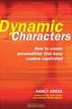 Dynamic Characters: How to Create Personalities That Keep Readers Captivated, Nancy Kress 