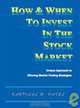 How and When to Invest in the Stock Market: Unique Approach to Winning Market Trading Strategies, Kantilal Patel 