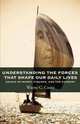 Understanding The Forces That Shape Our Daily Lives - Essays on money, finance, and the economy, Wayne C Curtis 