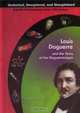 Louis Daguerre and the Story of the Daguerreotype (Uncharted, Unexplored, and Unexplained), John Bankston 