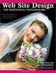 Web Site Design for Professional Photographers: Step-by-Step Techniques for Designing and Maintaining a Successful Web Site, Paul Brooks Rose, Jean Holland=Rose, Paul Rose, Jean Holland-Rose 