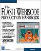 The Flash Webisode Production Handbook (With CD-ROM), John G. Moore, John B. Moore 