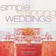Simple Stunning Weddings: Designing and Creating Your Perfect Celebration, Karen Bussen 