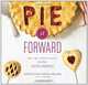 Pie It Forward: Pies, Tarts, Tortes, Galettes, and Other Pastries Reinvented, Gesine Bullock-Prado 
