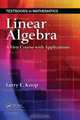 Linear Algebra: A First Course with Applications (Textbooks in Mathematics), Larry E. Knop 