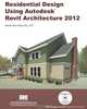 Residential Design Using Autodesk Revit Architecture 2012, Daniel John Stine 