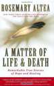 A Matter of Life and Death: Remarkable True Stories of Hope and Healing, Rosemary Altea 