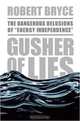 Gusher of Lies: The Dangerous Delusions of "Energy Independence", Robert Bryce 