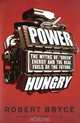 Power Hungry: The Myths of "Green" Energy and the Real Fuels of the Future, Robert Bryce 