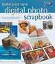 Make Your Own Digital Photo Scrapbook: How to Turn Your Digital Photos into Fun for All Your Friends and Family, Roger Pring, Ivan Hissey 