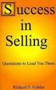 Success in Selling: Quotations to Lead You There, Richard T. Kohler 