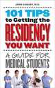 101 Tips to Getting the Residency You Want: A Guide for Medical Students, John Canady 