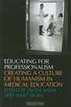 Educating for Professionalism: Creating a Culture of Humanism in Medical Education, 