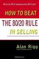 How to Beat the 80/20 Rule in Selling, Alan Rigg 