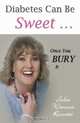 Diabetes Can Be Sweet . Once You Bury It, Julie Wanner Rossetti 