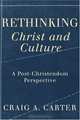 Rethinking Christ and Culture: A Post-Christendom Perspective, Craig A. Carter 