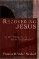 Recovering Jesus: The Witness of the New Testament, Thomas R. Yoder Neufeld 
