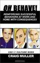 Oh Behave!: Reinforcing Successful Behaviors at Work and Home with Consequenses, Craig Muller 