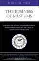 Inside the Minds: The Business of Museums--Industry Leaders from The Flint Institute of Arts, University of Virginia Art Museum, and Adams Museum and House, ... for Success (Inside the Minds (Paperback)), Aspatore Books 