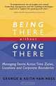 Being There Without Going There: Managing Teams Across Time Zones, Locations and Corporate Boundaries, George Van Ness, Keith Van Ness 