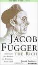 Jacob Fugger the Rich: Merchant and Banker of Augsburg, 1459-1525 (Business Biographies), Jacob Streider, Norman Scott Brien Gras, Mildred L. Hartsough 