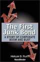 The First Junk Bond: A Story of Corporate Boom and Bust, Harlan D. Platt 
