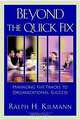 Beyond the Quick: Managing Five Tracks to Organizational Success, Ralph H. Kilmann 
