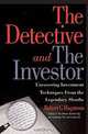 The Detective and The Investor: Uncovering Investment Techniques from the Legendary Sleuths, Robert G. Hagstrom 