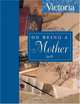 Victoria On Being a Mother, From the Editors of Victoria Magazine 