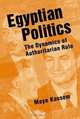 Egyptian Politics: The Dynamics of Authoritarian Rule, Maye Kassem 