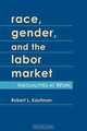 Race, Gender, and the Labor Market: Inequalities at Work, Robert L. Kaufman 