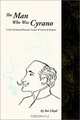 Man Who Was Cyrano: A Life of Edmond Rostand, Creator of Cyrano De Bergerac, Sue Lloyd 