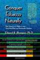 Conquer Tobacco Naturally: Quit Tobacco in 12 Weeks or Less, Using Mind-Body and Naturopathic Medicine, Edward Blomgren 
