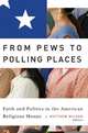 From Pews to Polling Places: Faith and Politics in the American Religious Mosaic (Religion and Politics), 
