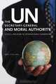 The Un Secretary-General and Moral Authority: Ethics and Religion in International Leadership, 