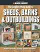 Black & Decker The Complete Photo Guide to Sheds, Barns & Outbuildings: Includes Garages, Gazebos, Shelters and More (Black & Decker Complete Photo Guide), Editors of Creative Publishing 