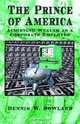 The Prince of America: Achieving Wealth As a Corporate Employee, Dennis W. Bowland 