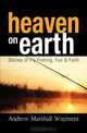 Heaven On Earth: Stories of Fly Fishing, Fun & Faith, Andrew Marshall Wayment 