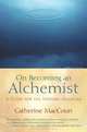 On Becoming an Alchemist: A Guide for the Modern Magician, Catherine Maccoun 