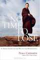 No Time to Lose: A Timely Guide to the Way of the Bodhisattva, Pema Chodron 