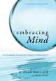 Embracing Mind: The Common Ground of Science and Spirituality, B. Alan Wallace, Brian Hodel 